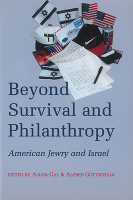 Beyond Survival and Philanthropy: American Jewry and Israel - Gal, Allon (Editor), and Gottschalk, Alfred (Editor)