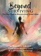 Beyond Surviving: The Final Stage in Recovery from Sexual Abuse