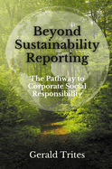 Beyond Sustainability Reporting: The Pathway to Corporate Social Responsibility