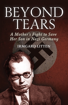 Beyond Tears: A Mother's Fight to Save Her Son in Nazi Germany - Litten, Irmgard, and Van Paassen, Pierre (Introduction by)