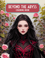 Beyond the Abyss Coloring Book: Gothic themed Dark Fantasy Line Art Illustration, Coloring Book for Adults and Teens Featuring Demons, Vampires, Mythical Creatures and More