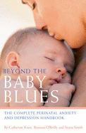 Beyond the Baby Blues: The Complete Perinatal Depression and Anxiety Handbook