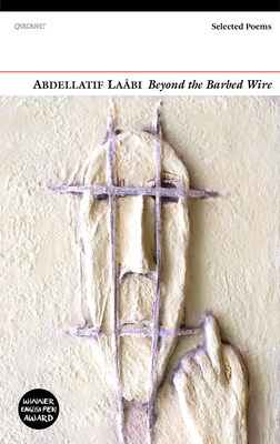 Beyond the Barbed Wire: Selected Poems - Laabi, Abdellatif