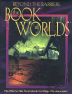 Beyond the Barriers: The Book of Worlds: For Mage: The Ascension