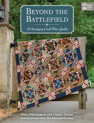 Beyond the Battlefield: 14 Scrappy Civil War Quilts - Etherington, Mary, and Tesene, Connie