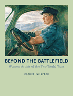 Beyond the Battlefield: Women Artists of the Two World Wars