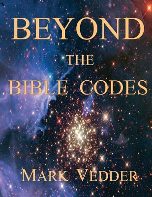 Beyond the Bible Codes - Vedder, Mark