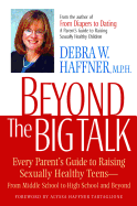 Beyond the Big Talk: Every Parent's Guide to Raising Sexually Healthy Teens from Middle School to High School and Beyond