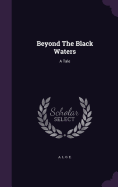 Beyond The Black Waters: A Tale