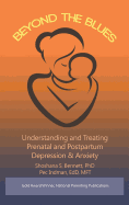 Beyond the Blues: Understanding and Treating Prenatal and Postpartum Depression and Anxiety: 2011 Updated Edition