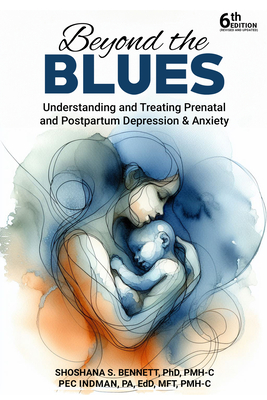 Beyond the Blues: Understanding and Treating Prenatal and Postpartum Depression & Anxiety - Bennett, Shoshana, and Pec, Indman