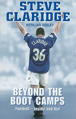 Beyond the Boot Camps: Football, Inside and Out - Claridge, Steve, and Ridley, Ian