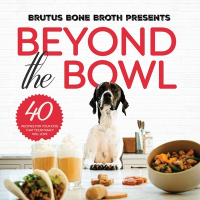 Beyond the Bowl - Bone Broth, Brutus, and Hehir, Kim, and Delegan, Sue