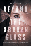 Beyond the Broken Glass: Living with a narcissistic mother