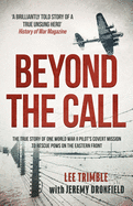 Beyond the Call: The true story of one World War II pilot's covert mission to rescue POWs on the Eastern Front