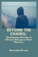 Beyond the Chains: Reshaping Identity in African Diaspora Post-Slavery