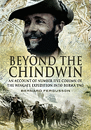 Beyond the Chindwin: Being an Account of the Adventures of Number Five Column of the Wingate Expedition Into Burma, 1943