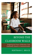 Beyond the Classroom Walls: Imagining the Future of Education, from Community Schools to Communiversities