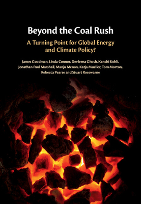 Beyond the Coal Rush: A Turning Point for Global Energy and Climate Policy? - Goodman, James, and Connor, Linda, and Ghosh, Devleena