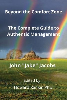 Beyond the Comfort Zone: A Complete Guide to Authentic Management - Rankin, Howard (Editor), and Jacobs, John