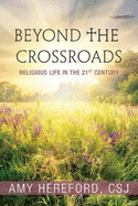 Beyond the Crossroads: Religious Life in the Twenty-First Century