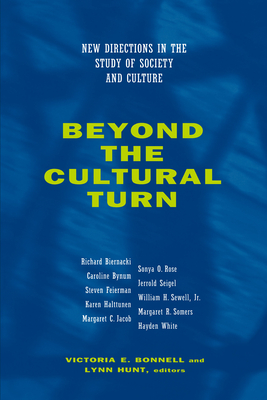 Beyond the Cultural Turn: New Directions in the Study of Society and Culture Volume 34 - Bonnell, Victoria E (Editor), and Hunt, Lynn (Editor), and White, Hayden (Afterword by)