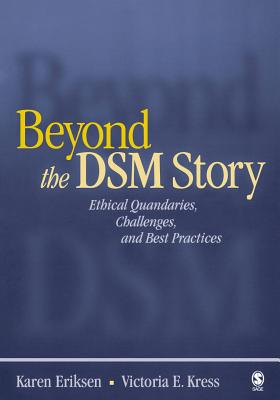 Beyond the Dsm Story: Ethical Quandaries, Challenges, and Best Practices - Eriksen, Karen, and Kress, Victoria E E