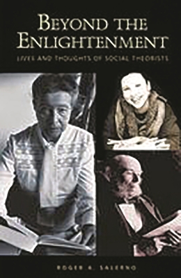Beyond the Enlightenment: Lives and Thoughts of Social Theorists - Salerno, Roger A