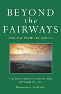 Beyond the Fairways - Davies, David, PhD, Cpsych, and Davies, Patricia