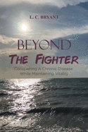 Beyond The Fighter: Conquering A Chronic Disease While Maintaining Vitality