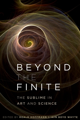Beyond the Finite: The Sublime in Art and Science - Hoffmann, Roald, and Boyd Whyte, Iain