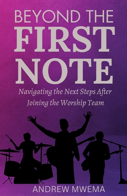 Beyond the First Note: Navigating the Next Steps After Joining the Worship Team - Mwema, Andrew