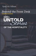 Beyond the Front Desk: 100+ Untold Stories Of Hospitality