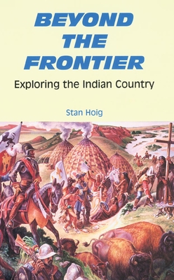 Beyond the Frontier: Exploring the Indian Country - Hoig, Stan