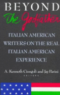 Beyond the Godfather: Italian American Writers on the Real Italian American Experience