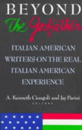 Beyond the Godfather: Italian American Writers on the Real Italian American Experience - Ciongoli, A Kenneth (Editor), and Parini, Jay (Editor)