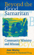 Beyond the Good Samaritan: Community Ministry and Mission - Morisy, Ann, and Fung, Raymond (Foreword by)