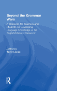 Beyond the Grammar Wars: A Resource for Teachers and Students on Developing Language Knowledge in the English/Literacy Classroom