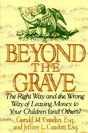 Beyond the Grave: The Right Way and Wrong Way of Leaving Money to Your Children (And Others)