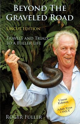 Beyond the Graveled Road: Travels and Trials to a Fuller Life Uncut Edition - Fuller, Roger