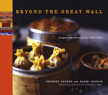Beyond the Great Wall: Recipes and Travels in the Other China: A Cookbook