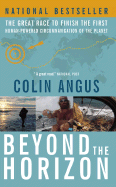 Beyond the Horizon: The Great Race to Finish the First Human-Powered Circumnavigation of the Planet - Angus, Colin