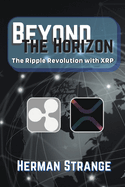 Beyond the Horizon-The Ripple Revolution with XRP: Transforming the Financial Landscape