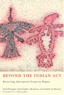 Beyond the Indian ACT: Restoring Aboriginal Property Rights