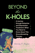 Beyond the K-HOLES: A Journey through Ketamine and Depression Treatment: What You Need to Know About This Groundbreaking Therapy.