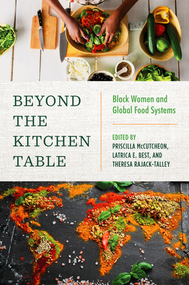 Beyond the Kitchen Table: Black Women and Global Food Systems - McCutcheon, Priscilla (Editor), and Best, Latrica E (Editor), and Rajack-Talley, Theresa Ann (Editor)