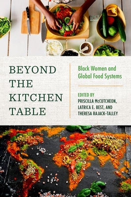 Beyond the Kitchen Table: Black Women and Global Food Systems - McCutcheon, Priscilla (Editor), and Best, Latrica E (Editor), and Rajack-Talley, Theresa Ann (Editor)