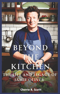 Beyond The Kitchen: The Life and Legacy of Jamie Oliver