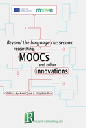 Beyond the Language Classroom: Researching Moocs and Other Innovations