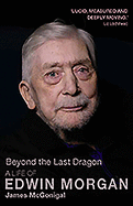 Beyond the Last Dragon: A Life of Edwin Morgan